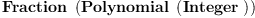 
\label{eq7}\hbox{\axiomType{Fraction}\ } \left({\hbox{\axiomType{Polynomial}\ } \left({\hbox{\axiomType{Integer}\ }}\right)}\right)