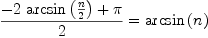 
\label{eq1}{{-{2 \ {\arcsin \left({n \over 2}\right)}}+ \pi}\over 2}={\arcsin \left({n}\right)}