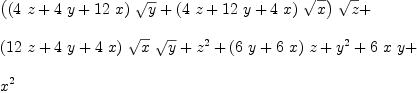 
\label{eq1}\begin{array}{@{}l}
\displaystyle
{{\left({{\left({4 \  z}+{4 \  y}+{{12}\  x}\right)}\ {\sqrt{y}}}+{{\left({4 \  z}+{{12}\  y}+{4 \  x}\right)}\ {\sqrt{x}}}\right)}\ {\sqrt{z}}}+ 
\
\
\displaystyle
{{\left({{12}\  z}+{4 \  y}+{4 \  x}\right)}\ {\sqrt{x}}\ {\sqrt{y}}}+{z^2}+{{\left({6 \  y}+{6 \  x}\right)}\  z}+{y^2}+{6 \  x \  y}+ 
\
\
\displaystyle
{x^2}

