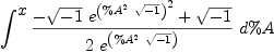 
\label{eq6}\int^{
\displaystyle
x}{{{-{{\sqrt{- 1}}\ {{e^{\left({\%A^2}\ {\sqrt{- 1}}\right)}}^2}}+{\sqrt{- 1}}}\over{2 \ {e^{\left({\%A^2}\ {\sqrt{- 1}}\right)}}}}\ {d \%A}}