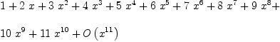 
\label{eq4}\begin{array}{@{}l}
\displaystyle
1 +{2 \  x}+{3 \ {x^2}}+{4 \ {x^3}}+{5 \ {x^4}}+{6 \ {x^5}}+{7 \ {x^6}}+{8 \ {x^7}}+{9 \ {x^8}}+ 
\
\
\displaystyle
{{10}\ {x^9}}+{{11}\ {x^{10}}}+{O \left({x^{11}}\right)}
