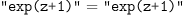 
\label{eq17}\verb#"exp(z+1)"# = \verb#"exp(z+1)"#