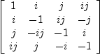 
\label{eq12}\left[ 
\begin{array}{cccc}
1 & i & j &{ij}
\
i & - 1 &{ij}& - j 
\
j & -{ij}& - 1 & i 
\
{ij}& j & - i & - 1 
