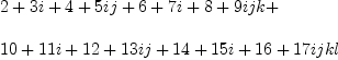 
\label{eq27}\begin{array}{@{}l}
\displaystyle
2 +{3 i}+{{4 +{5 i}}j}+{{6 +{7 i}+{{8 +{9 i}}j}}k}+ 
\
\
\displaystyle
{{{10}+{{11}i}+{{{12}+{{13}i}}j}+{{{14}+{{15}i}+{{{16}+{{17}i}}j}}k}}l}
