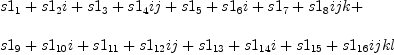 
\label{eq56}\begin{array}{@{}l}
\displaystyle
{s 1_{1}}+{{s 1_{2}}i}+{{{s 1_{3}}+{{s 1_{4}}i}}j}+{{{s 1_{5}}+{{s 1_{6}}i}+{{{s 1_{7}}+{{s 1_{8}}i}}j}}k}+ 
\
\
\displaystyle
{{{s 1_{9}}+{{s 1_{10}}i}+{{{s 1_{11}}+{{s 1_{12}}i}}j}+{{{s 1_{13}}+{{s 1_{14}}i}+{{{s 1_{15}}+{{s 1_{16}}i}}j}}k}}l}
