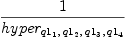 
\label{eq18}1 \over{hyper_{{q 1_{1}}, \:{q 1_{2}}, \:{q 1_{3}}, \:{q 1_{4}}}}