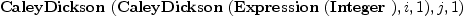 
\label{eq14}\hbox{\axiomType{CaleyDickson}\ } (\hbox{\axiomType{CaleyDickson}\ } (\hbox{\axiomType{Expression}\ } (\hbox{\axiomType{Integer}\ }) , i , 1) , j , 1)