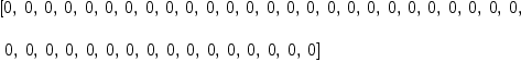 
\label{eq1}\begin{array}{@{}l}
\displaystyle
\left[ 0, \: 0, \: 0, \: 0, \: 0, \: 0, \: 0, \: 0, \: 0, \: 0, \: 0, \: 0, \: 0, \: 0, \: 0, \: 0, \: 0, \: 0, \: 0, \: 0, \: 0, \: 0, \: 0, \: 0, \: 0, \: 0, \right.
\
\
\displaystyle
\left.\: 0, \: 0, \: 0, \: 0, \: 0, \: 0, \: 0, \: 0, \: 0, \: 0, \: 0, \: 0, \: 0, \: 0, \: 0, \: 0 \right] 
