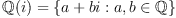 \mathbb{Q}(i) = \{ a+bi : a,b \in \mathbb{Q} \}