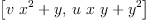 
\label{eq9}\left[{{v \ {{x}^{2}}}+ y}, \:{{u \  x \  y}+{{y}^{2}}}\right]