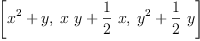 
\label{eq14}\left[{{{x}^{2}}+ y}, \:{{x \  y}+{{\frac{1}{2}}\  x}}, \:{{{y}^{2}}+{{\frac{1}{2}}\  y}}\right]