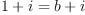 
\label{eq13}{1 + i}={b + i}