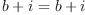 
\label{eq8}{b + i}={b + i}