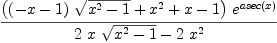 
\label{eq7}{{\left({{\left(- x - 1 \right)}\ {\sqrt{{{x}^{2}}- 1}}}+{{x}^{2}}+ x - 1 \right)}\ {{e}^{asec \left({x}\right)}}}\over{{2 \  x \ {\sqrt{{{x}^{2}}- 1}}}-{2 \ {{x}^{2}}}}