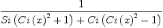 
\label{eq15}1 \over{{Si \left({{{Ci \left({x}\right)}^{2}}+ 1}\right)}+{Ci \left({{{Ci \left({x}\right)}^{2}}- 1}\right)}}