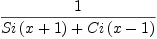 
\label{eq13}1 \over{{Si \left({x + 1}\right)}+{Ci \left({x - 1}\right)}}