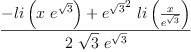 
\label{eq16}\frac{-{li \left({x \ {{e}^{\sqrt{3}}}}\right)}+{{{{e}^{\sqrt{3}}}^{2}}\ {li \left({\frac{x}{{e}^{\sqrt{3}}}}\right)}}}{2 \ {\sqrt{3}}\ {{e}^{\sqrt{3}}}}