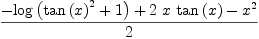 
\label{eq82}{-{\log \left({{{\tan \left({x}\right)}^{2}}+ 1}\right)}+{2 \  x \ {\tan \left({x}\right)}}-{{x}^{2}}}\over 2