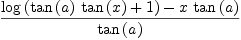 
\label{eq31}{{\log \left({{{\tan \left({a}\right)}\ {\tan \left({x}\right)}}+ 1}\right)}-{x \ {\tan \left({a}\right)}}}\over{\tan \left({a}\right)}