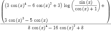 
\label{eq76}{\left(
\begin{array}{@{}l}
\displaystyle
{{\left({3 \ {{\cos \left({x}\right)}^{4}}}-{6 \ {{\cos \left({x}\right)}^{2}}}+ 3 \right)}\ {\log \left({{\sin \left({x}\right)}\over{{\cos \left({x}\right)}+ 1}}\right)}}+ 
\
\
\displaystyle
{3 \ {{\cos \left({x}\right)}^{3}}}-{5 \ {\cos \left({x}\right)}}
