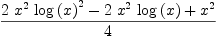 
\label{eq71}{{2 \ {{x}^{2}}\ {{\log \left({x}\right)}^{2}}}-{2 \ {{x}^{2}}\ {\log \left({x}\right)}}+{{x}^{2}}}\over 4