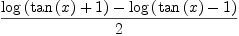 
\label{eq63}{{\log \left({{\tan \left({x}\right)}+ 1}\right)}-{\log \left({{\tan \left({x}\right)}- 1}\right)}}\over 2