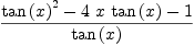 
\label{eq39}{{{\tan \left({x}\right)}^{2}}-{4 \  x \ {\tan \left({x}\right)}}- 1}\over{\tan \left({x}\right)}
