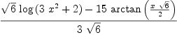 
\label{eq28}{{{\sqrt{6}}\ {\log \left({{3 \ {{x}^{2}}}+ 2}\right)}}-{{15}\ {\arctan \left({{x \ {\sqrt{6}}}\over 2}\right)}}}\over{3 \ {\sqrt{6}}}