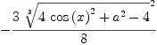 
\label{eq65}-{{3 \ {{\root{3}\of{{4 \ {{\cos \left({x}\right)}^{2}}}+{{a}^{2}}- 4}}^{2}}}\over 8}