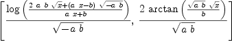
\label{eq48}\begin{array}{@{}l}
\displaystyle
\left[{{\log \left({{{2 \  a \  b \ {\sqrt{x}}}+{{\left({a \  x}- b \right)}\ {\sqrt{-{a \  b}}}}}\over{{a \  x}+ b}}\right)}\over{\sqrt{-{a \  b}}}}, \:{{2 \ {\arctan \left({{{\sqrt{a \  b}}\ {\sqrt{x}}}\over b}\right)}}\over{\sqrt{a \  b}}}\right] 
