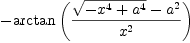 
\label{eq50}-{\arctan \left({{{\sqrt{-{{x}^{4}}+{{a}^{4}}}}-{{a}^{2}}}\over{{x}^{2}}}\right)}