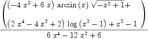 
\label{eq19}{\left(
\begin{array}{@{}l}
\displaystyle
{{\left(-{4 \ {{x}^{3}}}+{6 \  x}\right)}\ {\arcsin \left({x}\right)}\ {\sqrt{-{{x}^{2}}+ 1}}}+ 
\
\
\displaystyle
{{\left({2 \ {{x}^{4}}}-{4 \ {{x}^{2}}}+ 2 \right)}\ {\log \left({{{x}^{2}}- 1}\right)}}+{{x}^{2}}- 1 
