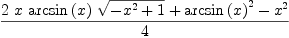 
\label{eq7}{{2 \  x \ {\arcsin \left({x}\right)}\ {\sqrt{-{{x}^{2}}+ 1}}}+{{\arcsin \left({x}\right)}^{2}}-{{x}^{2}}}\over 4
