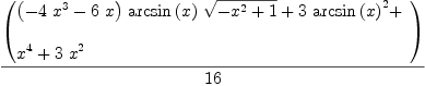 
\label{eq16}{\left(
\begin{array}{@{}l}
\displaystyle
{{\left(-{4 \ {{x}^{3}}}-{6 \  x}\right)}\ {\arcsin \left({x}\right)}\ {\sqrt{-{{x}^{2}}+ 1}}}+{3 \ {{\arcsin \left({x}\right)}^{2}}}+ 
\
\
\displaystyle
{{x}^{4}}+{3 \ {{x}^{2}}}

