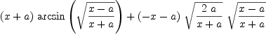 
\label{eq51}{{\left(x + a \right)}\ {\arcsin \left({\sqrt{{x - a}\over{x + a}}}\right)}}+{{\left(- x - a \right)}\ {\sqrt{{2 \  a}\over{x + a}}}\ {\sqrt{{x - a}\over{x + a}}}}