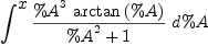 
\label{eq28}\int^{
\displaystyle
x}{{{{{\%A}^{3}}\ {\arctan \left({\%A}\right)}}\over{{{\%A}^{2}}+ 1}}\ {d \%A}}