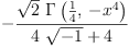 
\label{eq11}-{\frac{{\sqrt{2}}\ {\Gamma \left({{\frac{1}{4}}, \: -{{x}^{4}}}\right)}}{{4 \ {\sqrt{- 1}}}+ 4}}