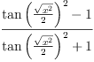 \label{eq9}\frac{{{\tan \left({\frac{\sqrt{{x}^{2}}}{2}}\right)}^{2}}- 1}{{{\tan \left({\frac{\sqrt{{x}^{2}}}{2}}\right)}^{2}}+ 1}
\label{eq9}\frac{{{\tan \left({\frac{\sqrt{{x}^{2}}}{2}}\right)}^{2}}- 1}{{{\tan \left({\frac{\sqrt{{x}^{2}}}{2}}\right)}^{2}}+ 1}