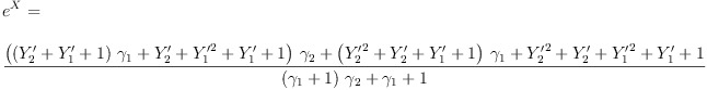 
\label{eq65}\begin{array}{@{}l}
\displaystyle
{{e}^{X}}= 
\
\
\displaystyle
{\frac{{{\left({{\left({Y'_{2}}+{Y'_{1}}+ 1 \right)}\ {��_{1}}}+{Y'_{2}}+{{Y'_{1}}^{2}}+{Y'_{1}}+ 1 \right)}\ {��_{2}}}+{{\left({{Y'_{2}}^{2}}+{Y'_{2}}+{Y'_{1}}+ 1 \right)}\ {��_{1}}}+{{Y'_{2}}^{2}}+{Y'_{2}}+{{Y'_{1}}^{2}}+{Y'_{1}}+ 1}{{{\left({��_{1}}+ 1 \right)}\ {��_{2}}}+{��_{1}}+ 1}}
