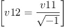 
\label{eq10}\left[{v 12 ={\frac{v 11}{\sqrt{- 1}}}}\right]