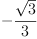 
\label{eq1}-{\frac{\sqrt{3}}{3}}