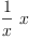 
\label{eq1}{\frac{1}{x}}\  x