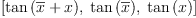 
\label{eq12}\left[{\tan \left({{\overline x}+ x}\right)}, \:{\tan \left({\overline x}\right)}, \:{\tan \left({x}\right)}\right]