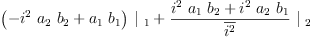 
\label{eq23}{{\left(-{{i^{2}}\ {a_{2}}\ {b_{2}}}+{{a_{1}}\ {b_{1}}}\right)}\ {|_{\  1}}}+{{\frac{{{i^{2}}\ {a_{1}}\ {b_{2}}}+{{i^{2}}\ {a_{2}}\ {b_{1}}}}{\overline{i^{2}}}}\ {|_{\  2}}}