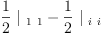 
\label{eq55}{{\frac{1}{2}}\ {|_{\  1 \  1}}}-{{\frac{1}{2}}\ {|_{\  i \  i}}}