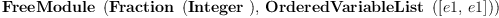 
\label{eq1}\hbox{\axiomType{FreeModule}\ } \left({{\hbox{\axiomType{Fraction}\ } \left({\hbox{\axiomType{Integer}\ }}\right)}, \:{\hbox{\axiomType{OrderedVariableList}\ } \left({\left[ e 1, \: e 1 \right]}\right)}}\right)