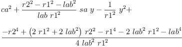 
\label{eq19}\begin{array}{@{}l}
\displaystyle
{{ca}^{2}}+{{\frac{{{r 2}^{2}}-{{r 1}^{2}}-{{lab}^{2}}}{lab \ {{r 1}^{2}}}}\  sa \  y}-{{\frac{1}{{r 1}^{2}}}\ {{y}^{2}}}+ 
\
\
\displaystyle
{\frac{-{{r 2}^{4}}+{{\left({2 \ {{r 1}^{2}}}+{2 \ {{lab}^{2}}}\right)}\ {{r 2}^{2}}}-{{r 1}^{4}}-{2 \ {{lab}^{2}}\ {{r 1}^{2}}}-{{lab}^{4}}}{4 \ {{lab}^{2}}\ {{r 1}^{2}}}}
