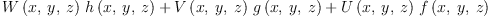 
\label{eq7}{{W \left({x , \: y , \: z}\right)}\ {h \left({x , \: y , \: z}\right)}}+{{V \left({x , \: y , \: z}\right)}\ {g \left({x , \: y , \: z}\right)}}+{{U \left({x , \: y , \: z}\right)}\ {f \left({x , \: y , \: z}\right)}}