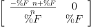 
\label{eq13}\left[ 
\begin{array}{cc}
{\frac{-{\%F \  n}+ \%F}{n}}& 0 
\
\%F & \%F 
