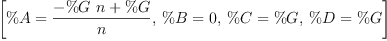 
\label{eq12}\left[{\%A ={\frac{-{\%G \  n}+ \%G}{n}}}, \:{\%B = 0}, \:{\%C = \%G}, \:{\%D = \%G}\right]